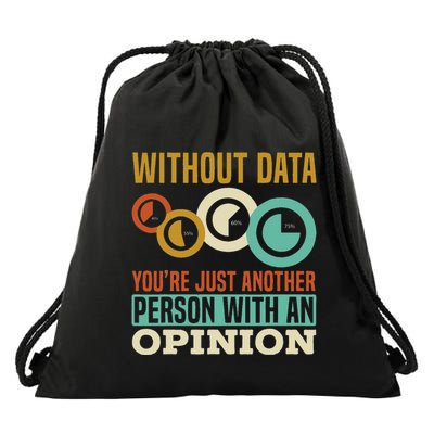 Without Data YouRe Just Another Person With An Opinion Drawstring Bag