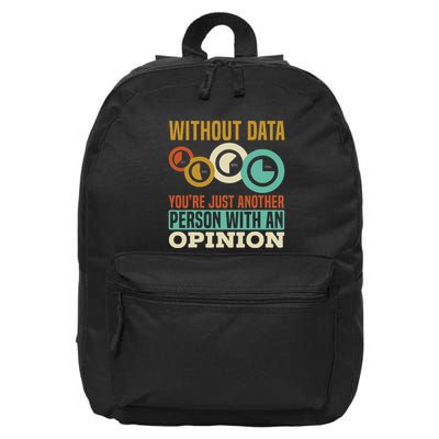 Without Data YouRe Just Another Person With An Opinion 16 in Basic Backpack