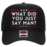 What Did You Just Say Man 2024 Election Presidential Debate High Crown Mesh Back Trucker Hat