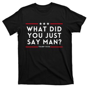 What Did You Just Say Man 2024 Election Presidential Debate T-Shirt