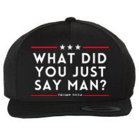 What Did You Just Say Man 2024 Election Presidential Debate Wool Snapback Cap