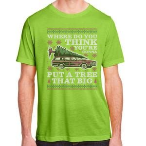 Where Do You Think YouRe Gonna Put A Tree That Big Adult ChromaSoft Performance T-Shirt