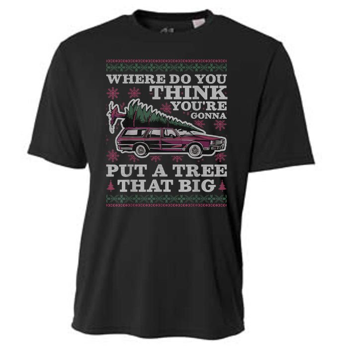 Where Do You Think YouRe Gonna Put A Tree That Big Cooling Performance Crew T-Shirt