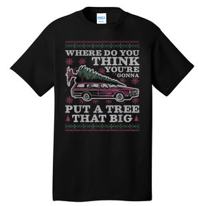 Where Do You Think YouRe Gonna Put A Tree That Big Tall T-Shirt