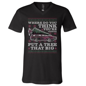 Where Do You Think YouRe Gonna Put A Tree That Big V-Neck T-Shirt