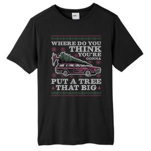 Where Do You Think YouRe Gonna Put A Tree That Big Tall Fusion ChromaSoft Performance T-Shirt