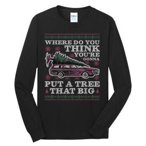 Where Do You Think YouRe Gonna Put A Tree That Big Tall Long Sleeve T-Shirt