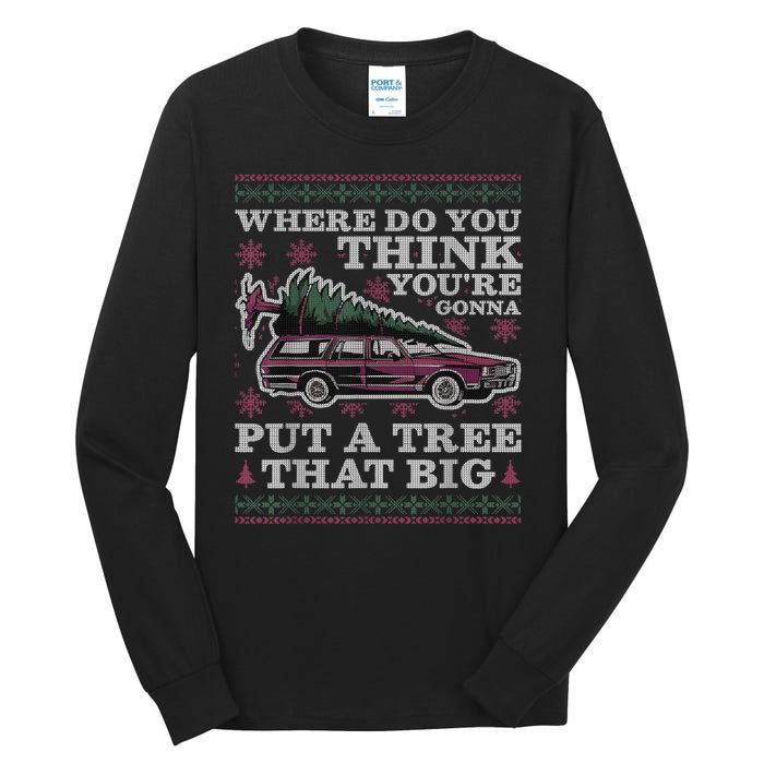 Where Do You Think YouRe Gonna Put A Tree That Big Tall Long Sleeve T-Shirt