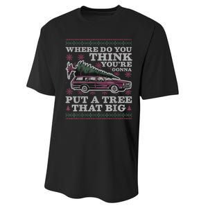 Where Do You Think YouRe Gonna Put A Tree That Big Performance Sprint T-Shirt