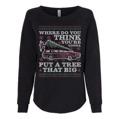 Where Do You Think YouRe Gonna Put A Tree That Big Womens California Wash Sweatshirt