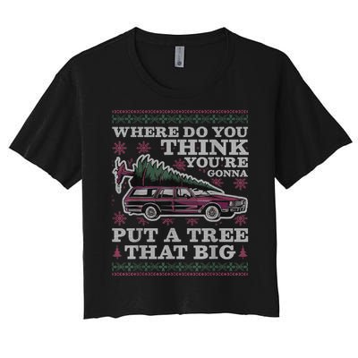 Where Do You Think YouRe Gonna Put A Tree That Big Women's Crop Top Tee