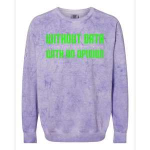 Without Data Youre Just Another Person With An Opinion Colorblast Crewneck Sweatshirt