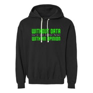 Without Data Youre Just Another Person With An Opinion Garment-Dyed Fleece Hoodie