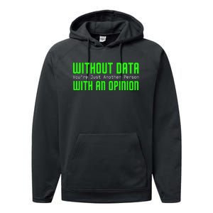 Without Data Youre Just Another Person With An Opinion Performance Fleece Hoodie