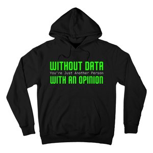 Without Data Youre Just Another Person With An Opinion Hoodie