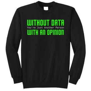 Without Data Youre Just Another Person With An Opinion Sweatshirt