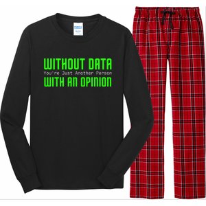 Without Data Youre Just Another Person With An Opinion Long Sleeve Pajama Set