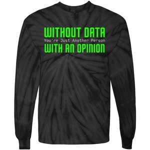 Without Data Youre Just Another Person With An Opinion Tie-Dye Long Sleeve Shirt