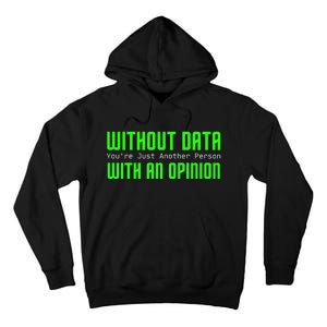 Without Data Youre Just Another Person With An Opinion Tall Hoodie