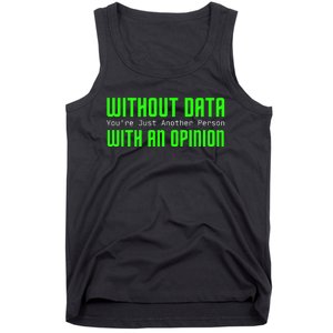 Without Data Youre Just Another Person With An Opinion Tank Top