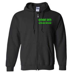 Without Data Youre Just Another Person With An Opinion Full Zip Hoodie