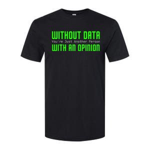 Without Data Youre Just Another Person With An Opinion Softstyle CVC T-Shirt