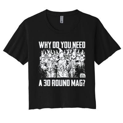 Why Do You Need A 30 Round Mag Women's Crop Top Tee