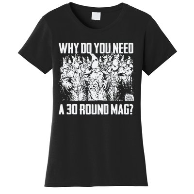 Why Do You Need A 30 Round Mag Women's T-Shirt