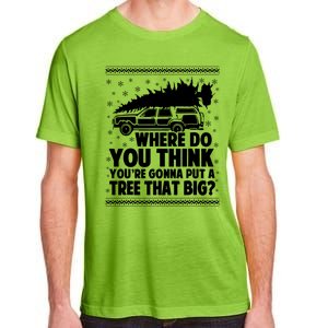 Where Do You Think Youre Gonna Put A Tree That Big Xmas Tree Adult ChromaSoft Performance T-Shirt