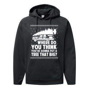 Where Do You Think Youre Gonna Put A Tree That Big Xmas Tree Performance Fleece Hoodie