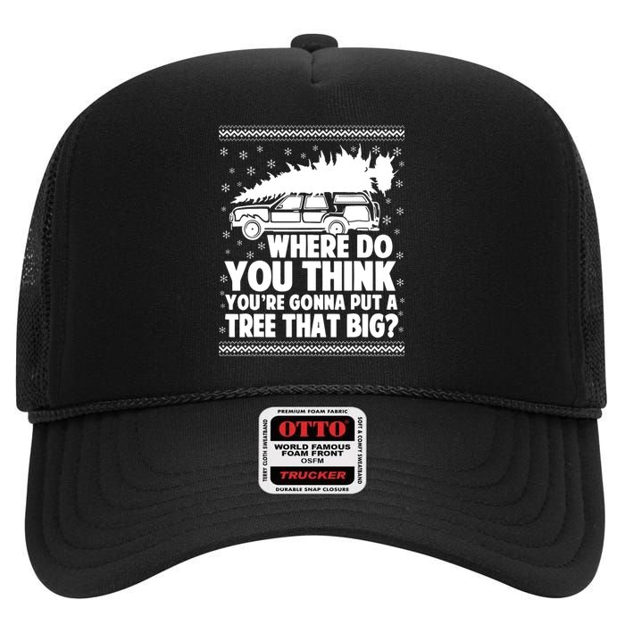 Where Do You Think Youre Gonna Put A Tree That Big Xmas Tree High Crown Mesh Back Trucker Hat