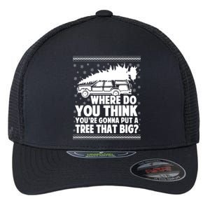 Where Do You Think Youre Gonna Put A Tree That Big Xmas Tree Flexfit Unipanel Trucker Cap