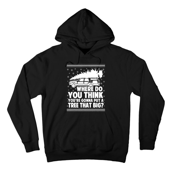 Where Do You Think Youre Gonna Put A Tree That Big Xmas Tree Hoodie