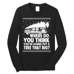 Where Do You Think Youre Gonna Put A Tree That Big Xmas Tree Long Sleeve Shirt