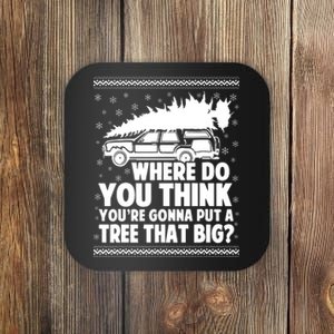 Where Do You Think Youre Gonna Put A Tree That Big Xmas Tree Coaster