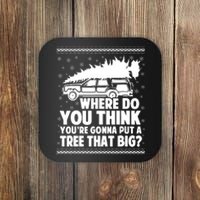 Where Do You Think Youre Gonna Put A Tree That Big Xmas Tree Coaster