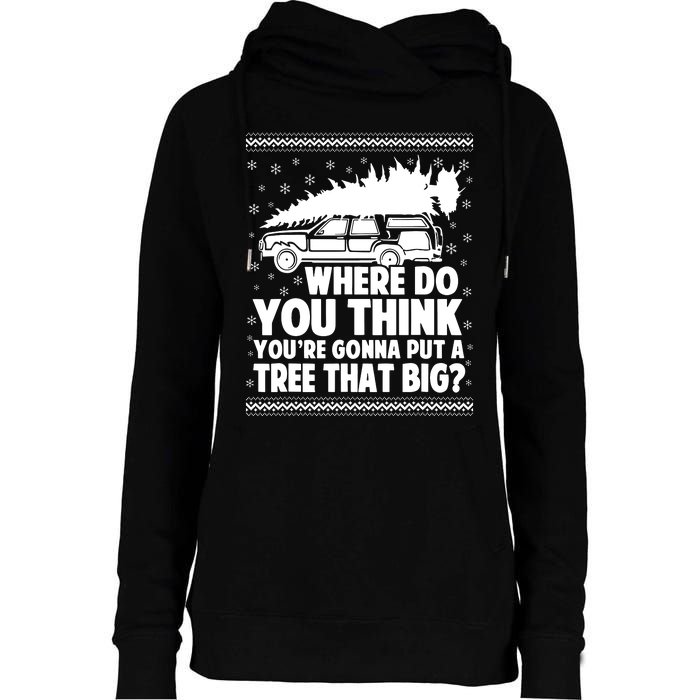 Where Do You Think Youre Gonna Put A Tree That Big Xmas Tree Womens Funnel Neck Pullover Hood