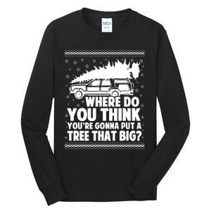 Where Do You Think Youre Gonna Put A Tree That Big Xmas Tree Tall Long Sleeve T-Shirt