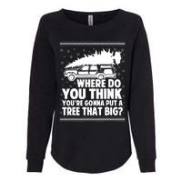 Where Do You Think Youre Gonna Put A Tree That Big Xmas Tree Womens California Wash Sweatshirt