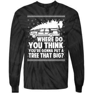 Where Do You Think Youre Gonna Put A Tree That Big Xmas Tree Tie-Dye Long Sleeve Shirt