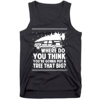 Where Do You Think Youre Gonna Put A Tree That Big Xmas Tree Tank Top