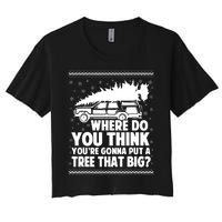 Where Do You Think Youre Gonna Put A Tree That Big Xmas Tree Women's Crop Top Tee