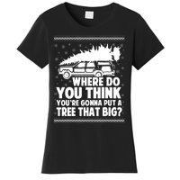 Where Do You Think Youre Gonna Put A Tree That Big Xmas Tree Women's T-Shirt