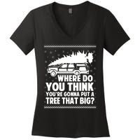 Where Do You Think Youre Gonna Put A Tree That Big Xmas Tree Women's V-Neck T-Shirt