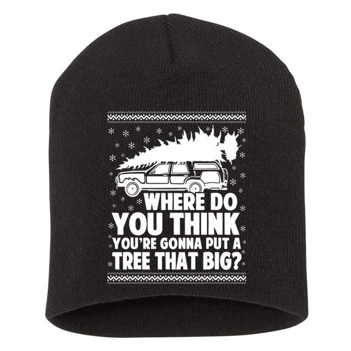 Where Do You Think Youre Gonna Put A Tree That Big Xmas Tree Short Acrylic Beanie