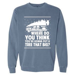 Where Do You Think Youre Gonna Put A Tree That Big Xmas Tree Garment-Dyed Sweatshirt