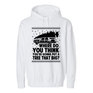 Where Do You Think Youre Gonna Put A Tree That Big Xmas Tree Garment-Dyed Fleece Hoodie