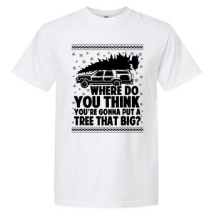 Where Do You Think Youre Gonna Put A Tree That Big Xmas Tree Garment-Dyed Heavyweight T-Shirt