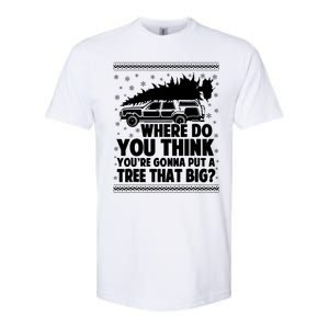 Where Do You Think Youre Gonna Put A Tree That Big Xmas Tree Softstyle CVC T-Shirt