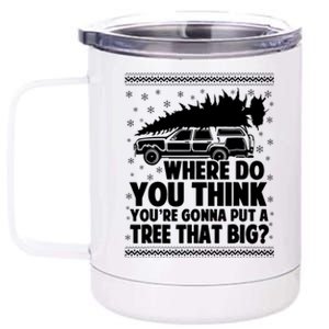 Where Do You Think Youre Gonna Put A Tree That Big Xmas Tree 12 oz Stainless Steel Tumbler Cup